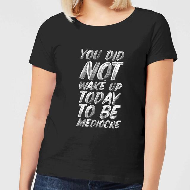 The Motivated Type You Did Not Wake Up Today To Be Mediocre Women's T-Shirt - Black - S - Schwarz on Productcaster.