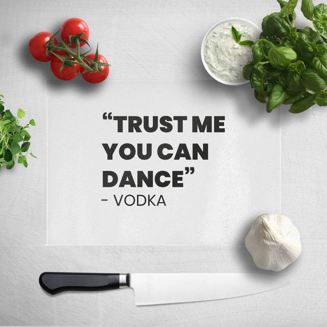 Trust Me You Can Dance - Vodka Chopping Board on Productcaster.