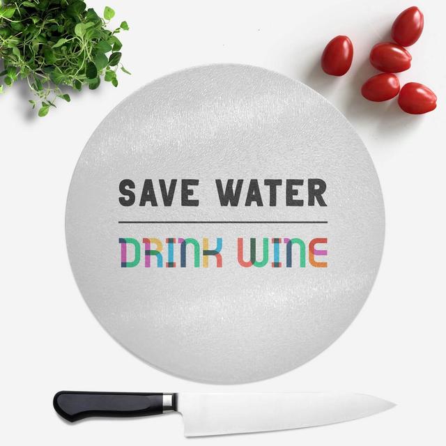 Save Water, Drink Wine Round Chopping Board on Productcaster.