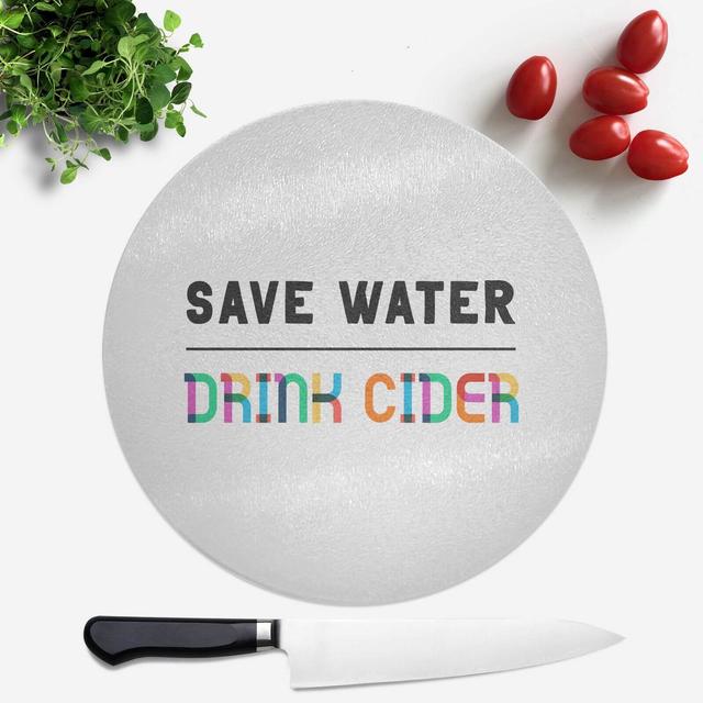 Save Water, Drink Cider Round Chopping Board on Productcaster.