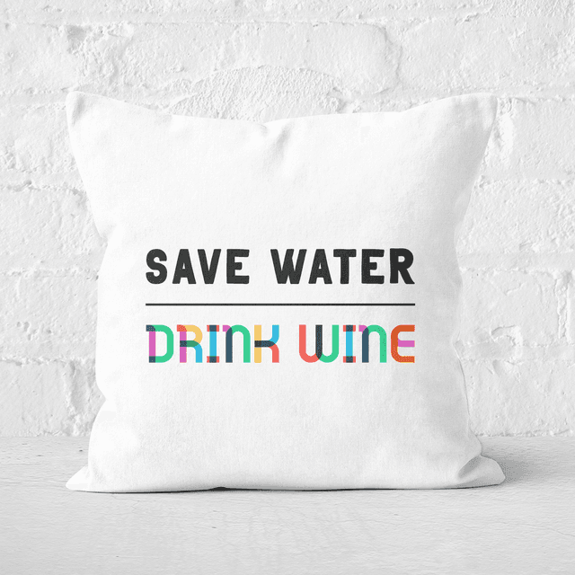 Save Water, Drink Wine Square Cushion - 50x50cm - Soft Touch on Productcaster.