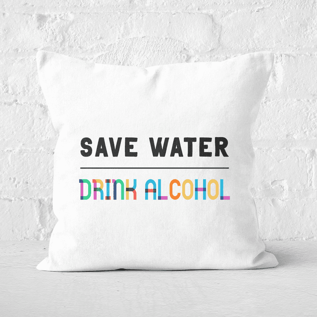 Save Water, Drink Alcohol Square Cushion - 60x60cm - Soft Touch on Productcaster.