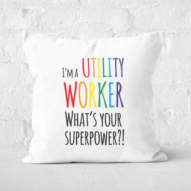 I'm A Utility Worker What's Your Super Power Square Cushion - 60x60cm - Soft Touch on Productcaster.