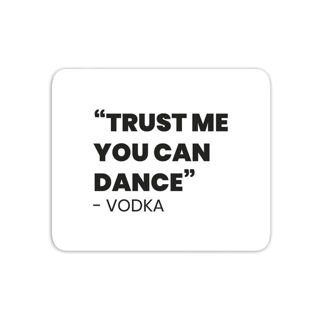 Trust Me You Can Dance - Vodka Mouse Mat on Productcaster.