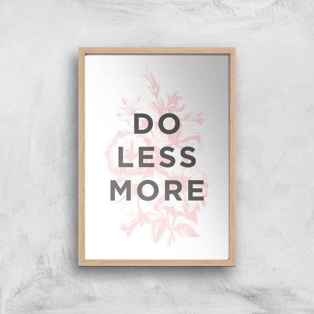 The Motivated Type Do Less More Floral Giclee Art Print - A4 - Wooden Frame on Productcaster.