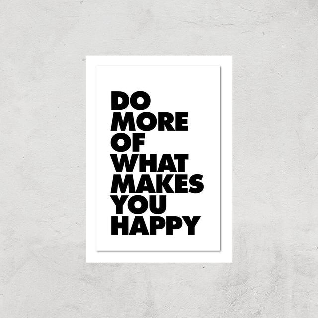 The Motivated Type Do More Of What Makes You Happy Giclee Art Print - A4 - Print Only on Productcaster.