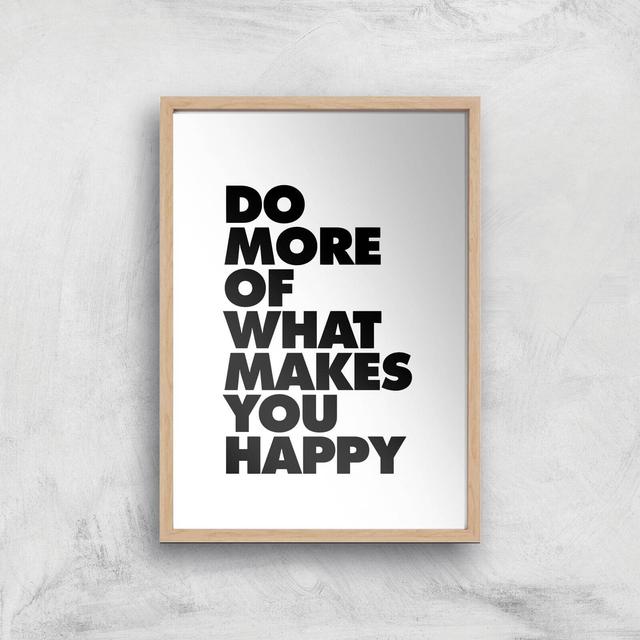 The Motivated Type Do More Of What Makes You Happy Giclee Art Print - A4 - Wooden Frame on Productcaster.