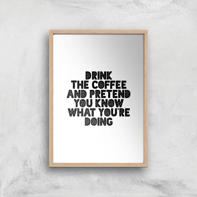 The Motivated Type Drink Coffee And Pretend You Know What You're Doing Giclee Art Print - A4 - Wooden Frame on Productcaster.