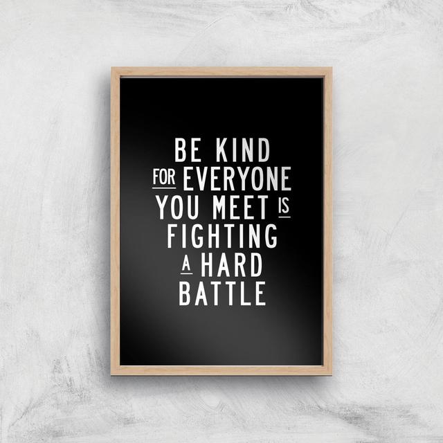 The Motivated Type Be Kind For Everyone You Meet Is Fighting A Hard Battle Giclee Art Print - A3 - Wooden Frame on Productcaster.