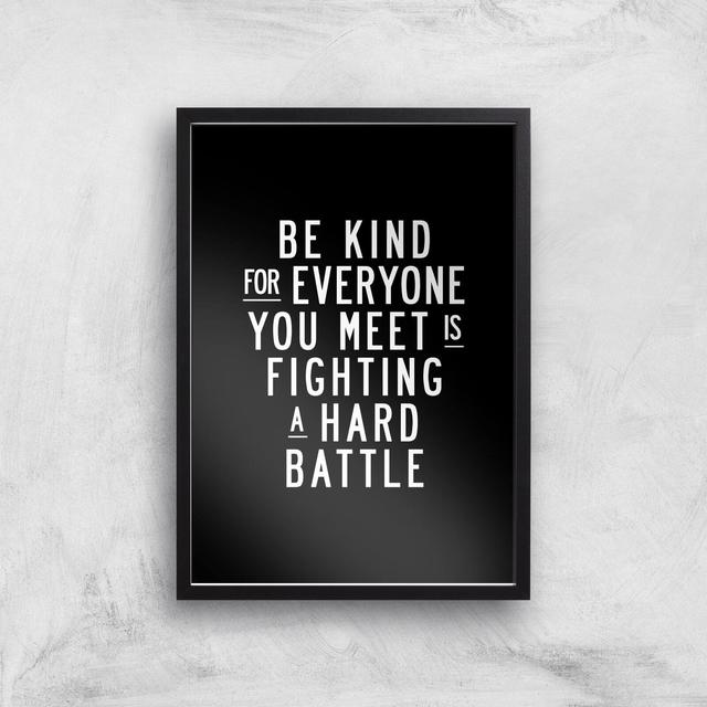 The Motivated Type Be Kind For Everyone You Meet Is Fighting A Hard Battle Giclee Art Print - A3 - Black Frame on Productcaster.