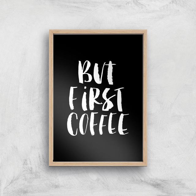 The Motivated Type But First Coffee Handwritten Giclee Art Print - A4 - Wooden Frame on Productcaster.