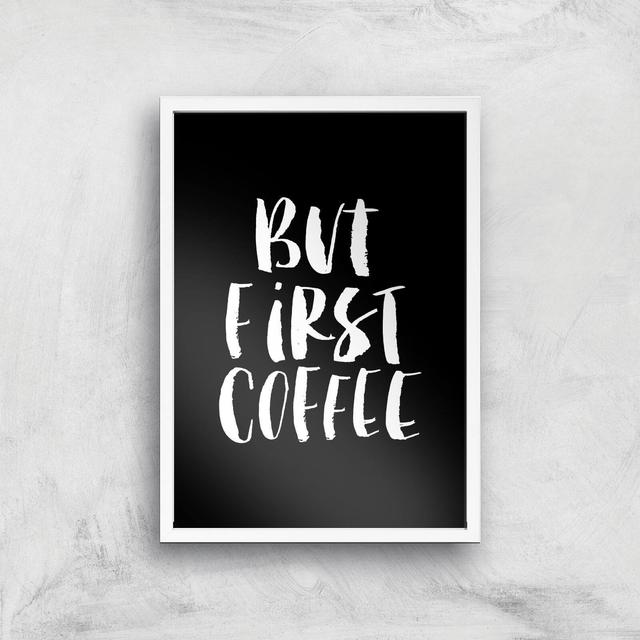 The Motivated Type But First Coffee Handwritten Giclee Art Print - A3 - White Frame on Productcaster.