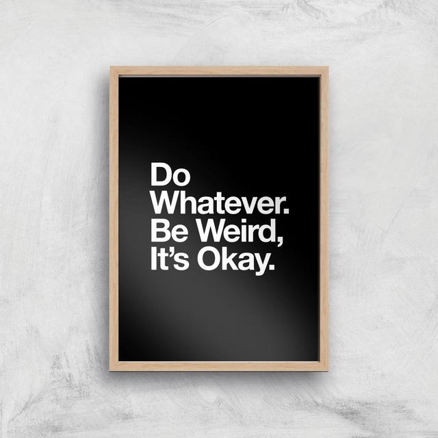 The Motivated Type Do Whatever Be Weird Its Okay Giclee Art Print - A2 - Wooden Frame on Productcaster.