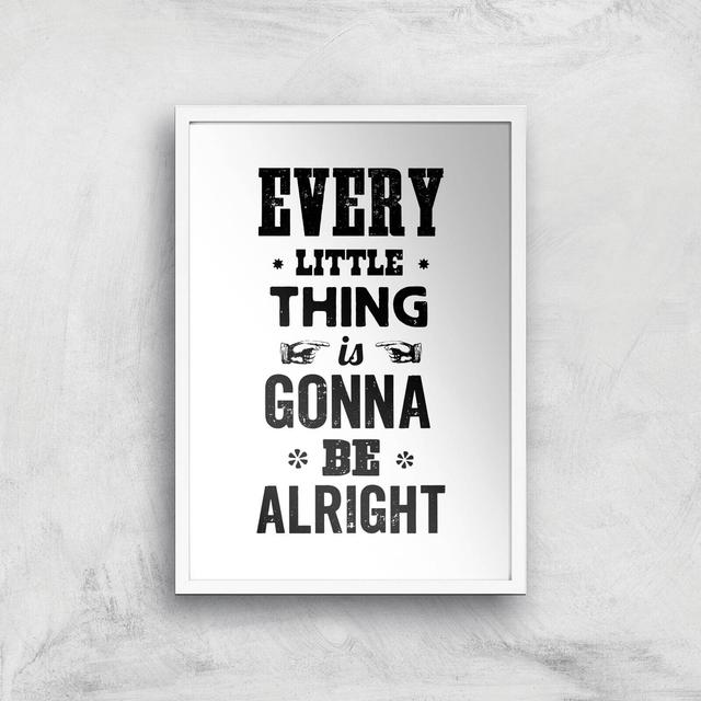 The Motivated Type Every Little Thing Is Gonna Be Alright Giclee Art Print - A3 - White Frame on Productcaster.