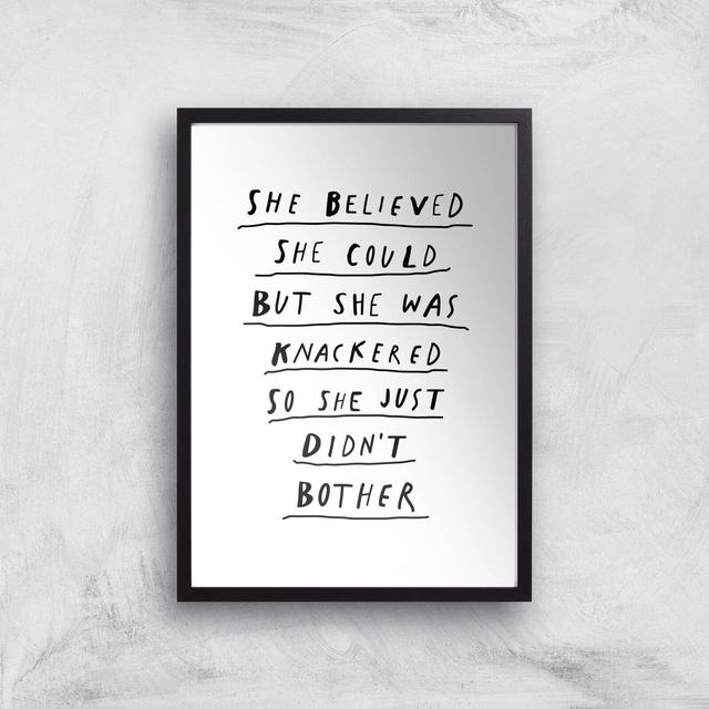 The Motivated Type She Believed She Could But She Was Knackered So She Just Didn't Bother Giclee Art Print - A3 - Black Frame on Productcaster.