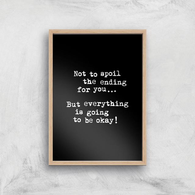 The Motivated Type Not To Spoil The Ending For You But Everything Is Going To Be Okay Giclee Art Print - A3 - Wooden Frame on Productcaster.