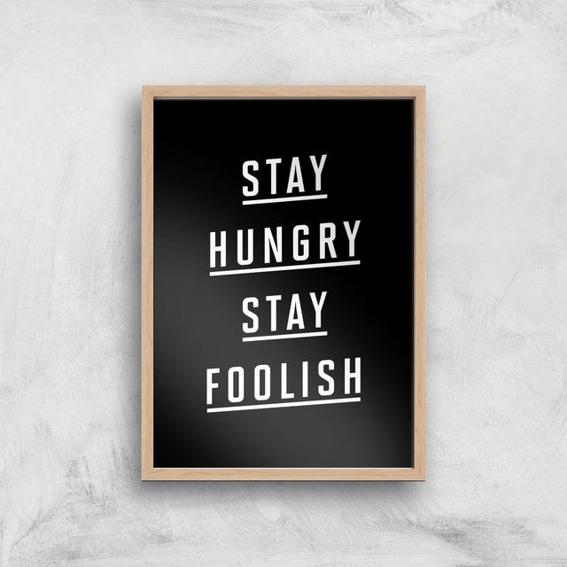 The Motivated Type Stay Hungry Stay Foolish Giclee Art Print - A3 - Wooden Frame on Productcaster.