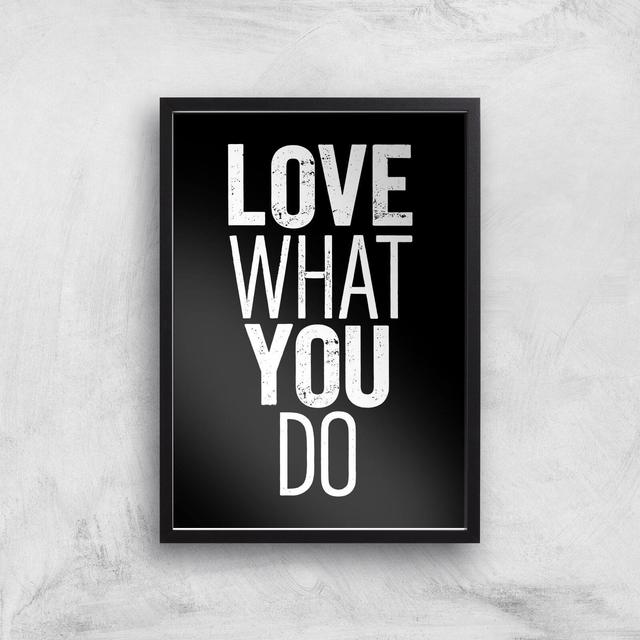 The Motivated Type Love What You Do Giclee Art Print - A3 - Black Frame on Productcaster.