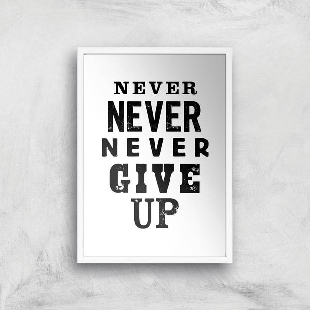 The Motivated Type Never Never Never Give Up Giclee Art Print - A3 - White Frame on Productcaster.