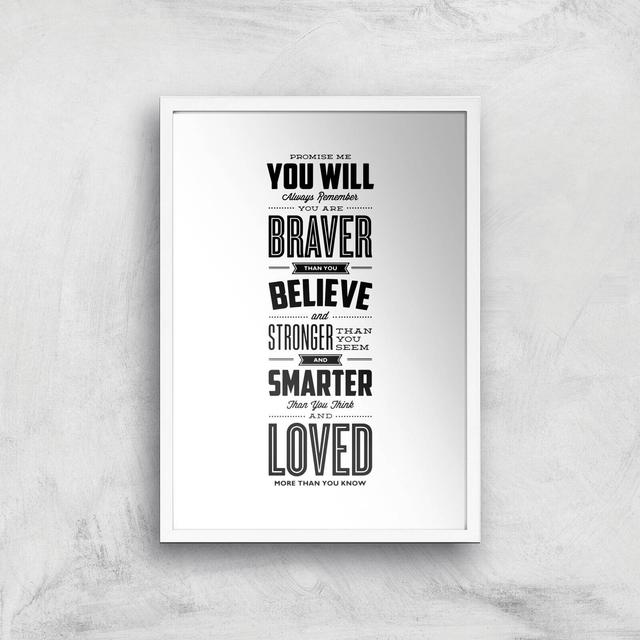 The Motivated Type Promise Me You Will Always Remember You Are Braver Giclee Art Print - A3 - White Frame on Productcaster.