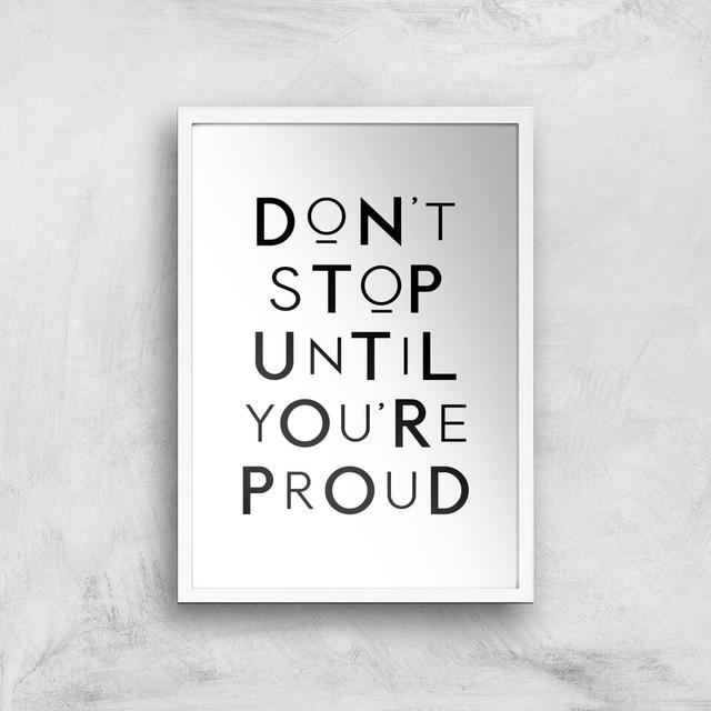 The Motivated Type Don't Stop Until You're Proud Giclee Art Print - A3 - White Frame on Productcaster.