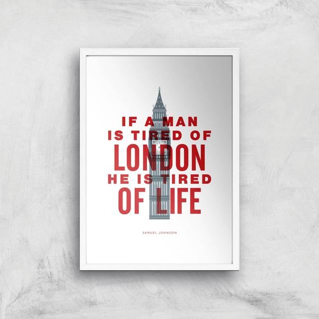 The Motivated Type If A Man Is Tired Of London He Is Tired Of Life Giclee Art Print - A3 - White Frame on Productcaster.