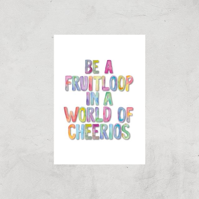 The Motivated Type Be A Fruitloop In A World Of Cheerios Giclee Art Print - A3 - Print Only on Productcaster.