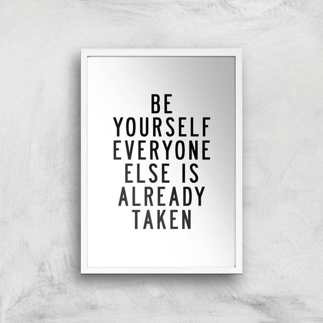 The Motivated Type Be Yourself Everyone Else Is Already Taken Giclee Art Print - A3 - White Frame on Productcaster.