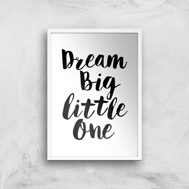 The Motivated Type Dream Big Little One Giclee Art Print - A3 - White Frame on Productcaster.