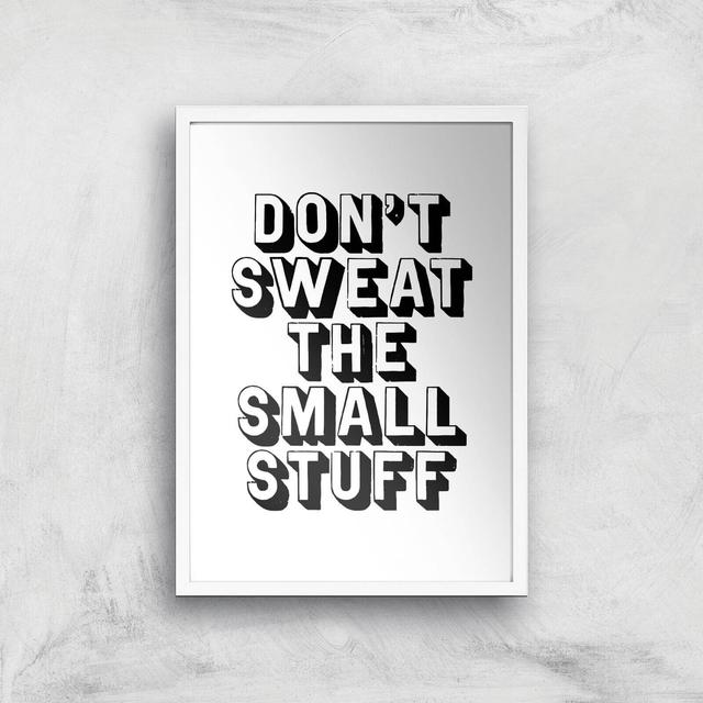 The Motivated Type Don't Sweat The Small Stuff Giclee Art Print - A3 - White Frame on Productcaster.