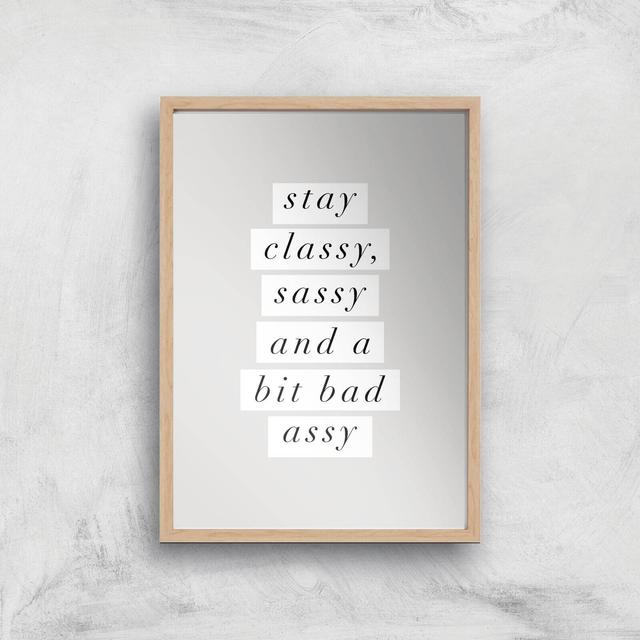 The Motivated Type Stay Classy, Sassy And A Bit Bad Assy Giclee Art Print - A4 - Wooden Frame on Productcaster.