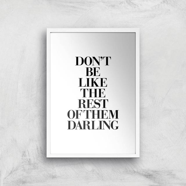 The Motivated Type Don't Be Like The Rest Of The Darling Giclee Art Print - A3 - White Frame on Productcaster.