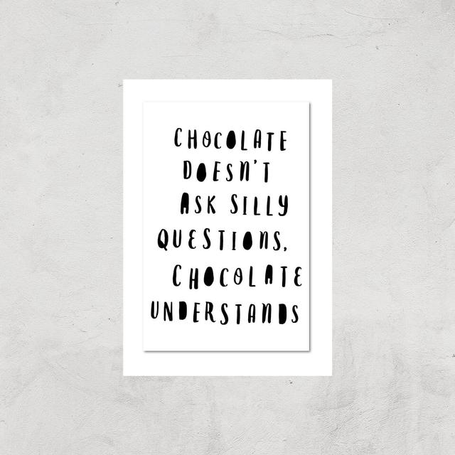 The Motivated Type Chocolate Doesn't Ask Silly Questions Chocolate Understands Giclee Art Print - A4 - Print Only on Productcaster.