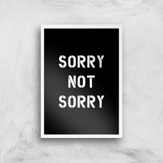 The Motivated Type Sorry Not Sorry Giclee Art Print - A2 - White Frame on Productcaster.