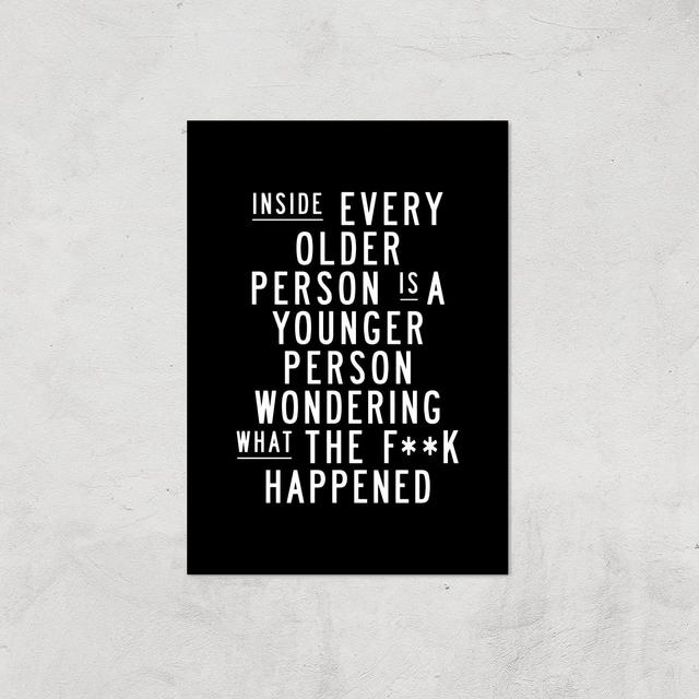 The Motivated Type Inside Every Older Person Is A Younger Person Wondering What The Fuck Happened Giclee Art Print - A4 - Print Only on Productcaster.