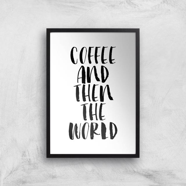 The Motivated Type Coffee And Then The World Giclee Art Print - A3 - Black Frame on Productcaster.