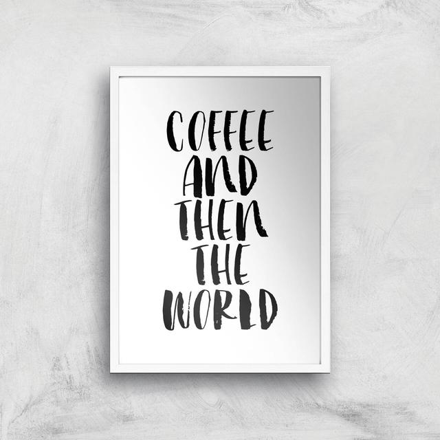 The Motivated Type Coffee And Then The World Giclee Art Print - A2 - White Frame on Productcaster.