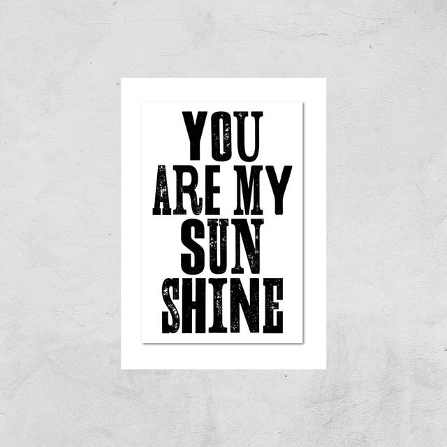 The Motivated Type You Are My Sunshine Giclee Art Print - A3 - Print Only on Productcaster.