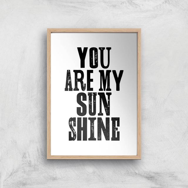 The Motivated Type You Are My Sunshine Giclee Art Print - A3 - Wooden Frame on Productcaster.