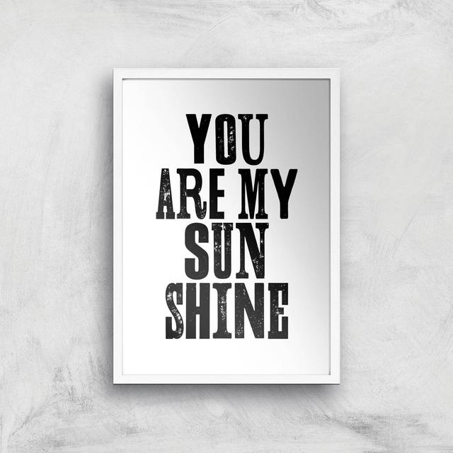 The Motivated Type You Are My Sunshine Giclee Art Print - A3 - White Frame on Productcaster.