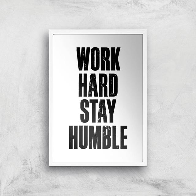 The Motivated Type Work Hard Stay Humble Letterpress Giclee Art Print - A3 - White Frame on Productcaster.