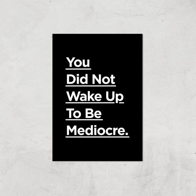 The Motivated Type You Did Not Wake Up Today To Be Mediocre Giclee Art Print - A4 - Print Only on Productcaster.