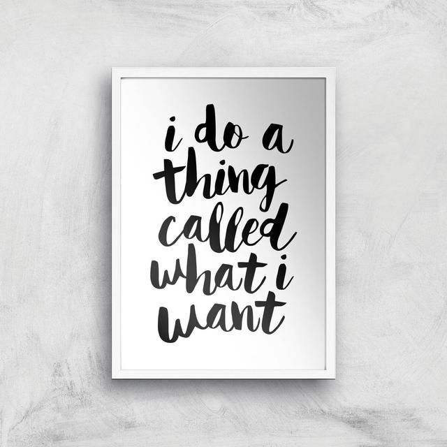 The Motivated Type I Do A Thing Called What I Want Giclee Art Print - A3 - White Frame on Productcaster.