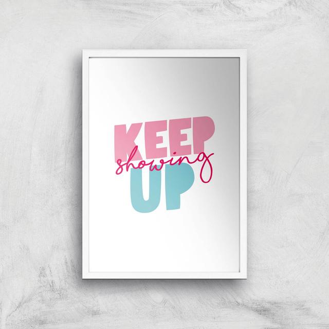 The Motivated Type Keep Showing Up Giclee Art Print - A2 - White Frame on Productcaster.