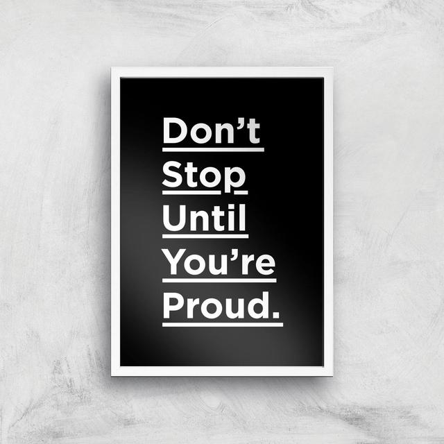 The Motivated Type Don't Stop Until You're Proud Giclee Art Print - A3 - White Frame on Productcaster.