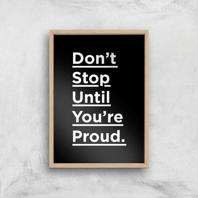 The Motivated Type Don't Stop Until You're Proud Giclee Art Print - A2 - Wooden Frame on Productcaster.