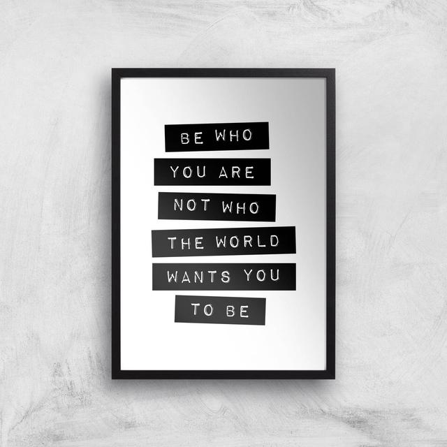 The Motivated Type Be Who You Are Not Who The World Wants You To Be Giclee Art Print - A3 - Black Frame on Productcaster.