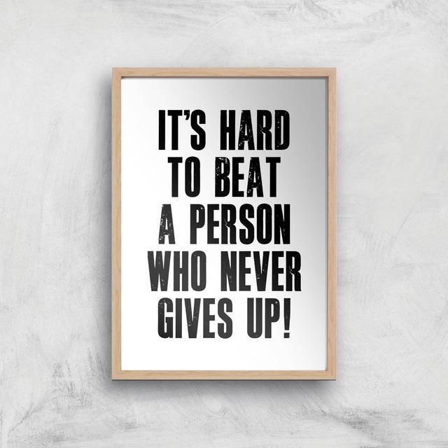 The Motivated Type It's Hard To Beat A Person Who Never Gives Up Giclee Art Print - A2 - Wooden Frame on Productcaster.