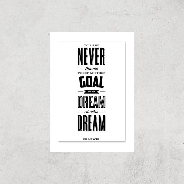 The Motivated Type You Are Never Too Old To Set Another Goal Or To Dream A New Dream Giclee Art Print - A4 - Print Only on Productcaster.