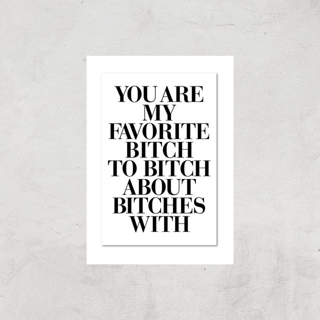 The Motivated Type You Are My Favourite Bitch Giclee Art Print - A2 - Print Only on Productcaster.